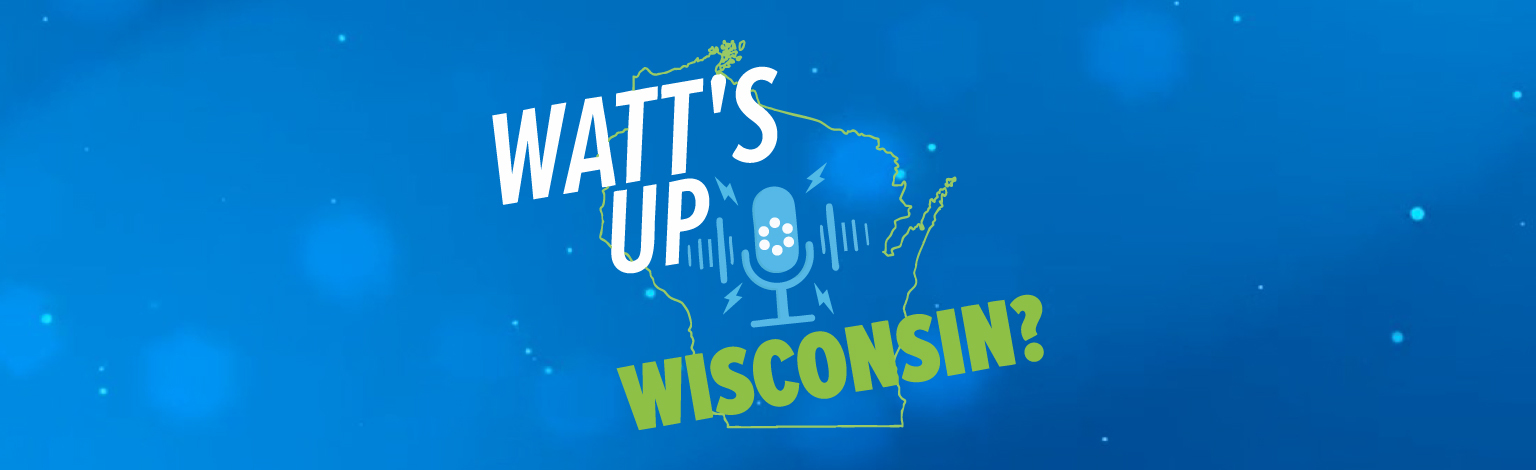Blue gradient background with a Wisconsin outline, a microphone icon, and bold white WATT'S UP with lime-green WISCONSIN?