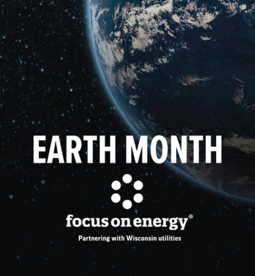Space view of Earth on the right with stars, bold EARTH MONTH text, and the Focus on Energy logo with the tagline Partnering with Wisconsin utilities.